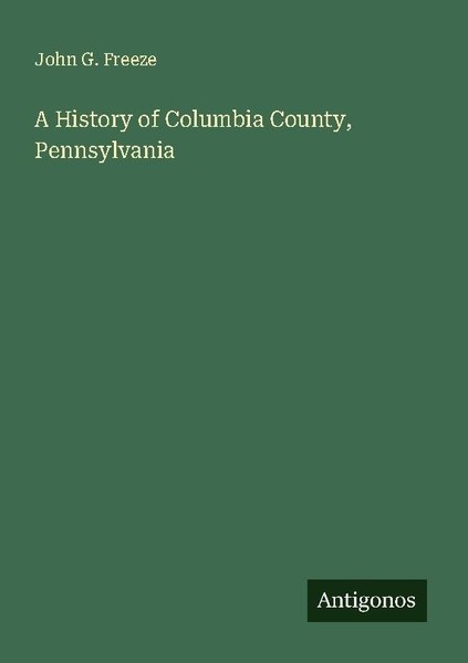A History Of Columbia County, Pennsylvania John G. Freeze-image