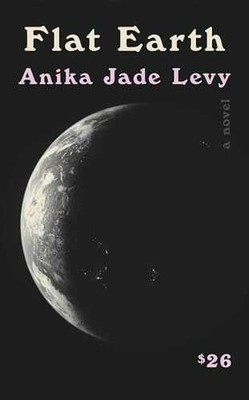 Flat Earth: A Novel - Hardcover, by Levy Anika Jade - Very Good b