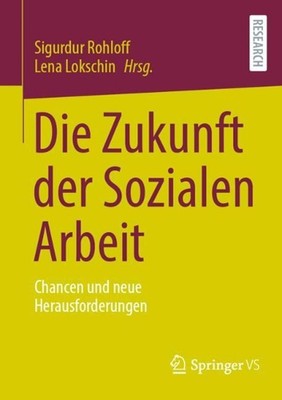 Die Zukunft der Sozialen Arbeit: Chancen und neue Herausforderungen by Sigurdur 