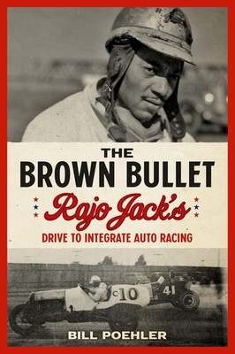 The Brown Bullet: Rajo Jack's Drive to Integrate Auto Racing by Bill Poehler (En