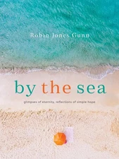 By the Sea : Glimpses of Eternity, Reflections of Simple Hope by Robin Jones 