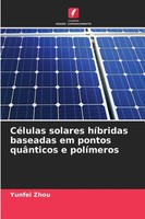 Yunfei Zhou | CéLulas Solares HíBridas Baseadas Em Pontos QuâNticos E PolíMeros
