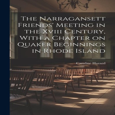 The Narragansett Friends' Meeting in the Xviii Century With a Cha