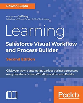 LEARNING SALESFORCE VISUAL WORKFLOW AND PROCESS BUILDER - By Rakesh Gupta *Mint*