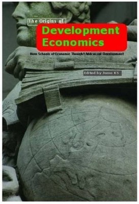 THE ORIGINS OF DEVELOPMENT ECONOMICS: HOW SCHOOLS OF By Jomo K.s. & Erik S. VG