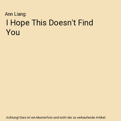 I Hope This Doesn't Find You, Ann Liang