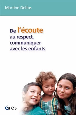 De l'écoute au respect, communiquer avec les enfants: Conversations avec de
