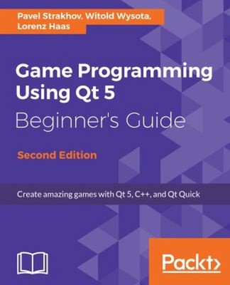 Game Programming Using Qt 5 Beginner's Guide : Create Amazing Gam