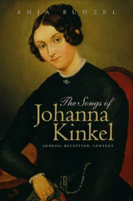 Songs of Johanna Kinkel : Genesis, Reception, Context, Hardcover by Bunzel, A...