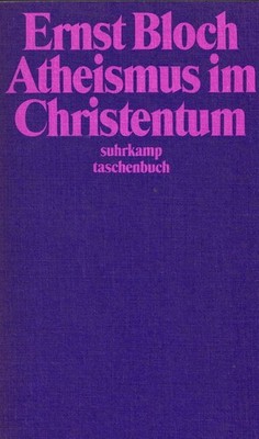 Ernst Bloch - Atheismus im Christentum