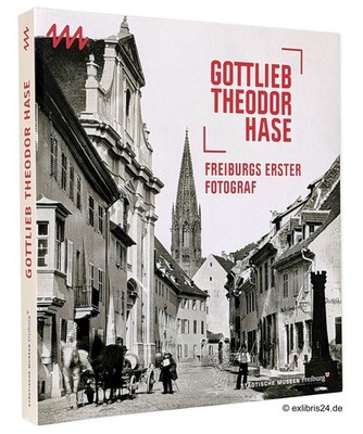 Gottlieb Theodor Hase : Freiburgs erster Fotograf | Michael Imhof Verlag
