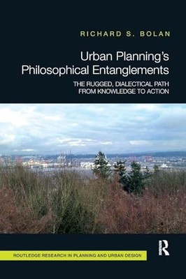 Urban Planning s Philosophical Entanglements: The Rugged, Dialectical Path from