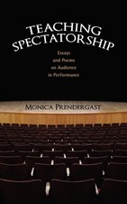 Monica Prendergast | Teaching Spectatorship |...