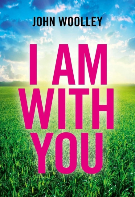I Am With You (Paperback) by John Woolley (Paperback Book)