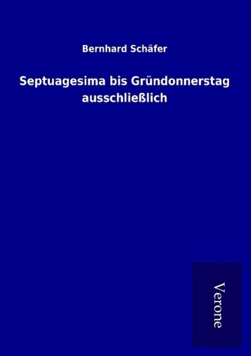 Thumbnail - Bernhard Schäfer | Septuagesima Bis Gründonnerstag Ausschließlich |