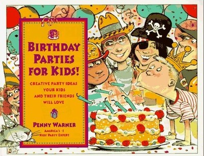 Birthday Parties for Kids!: Creative Party Ideas Your Kids and Their Friends Wil