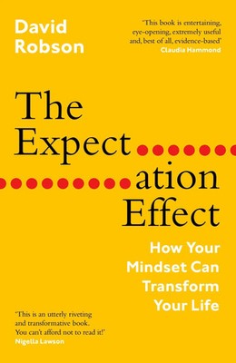 The Expectation Effect How Your Mindset Can Transform Your Life David Robson
