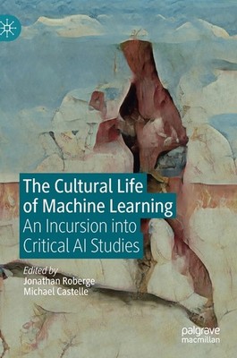 The Cultural Life Of Machine Learning: An Incursion Into Cri...