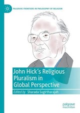John Hick's Religious Pluralism in Global Perspective by Sharada Sugirtharajah (