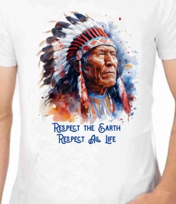 Native American Indian Chief Respect The Earth Respect All Life T shirt Quotes