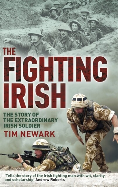 The Fighting Irish: The Story of the Extraordinary Irish Soldier by Tim Newark