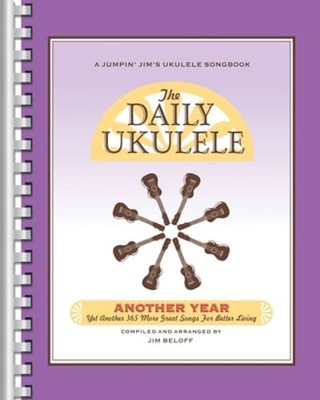 The Daily Ukulele - Another Year: Yet Another 365 More Great Songs for Better