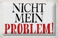 Schild Blech 30X20Cm - Made In Germany - Spruch Nicht Mein Problem Retro Metall