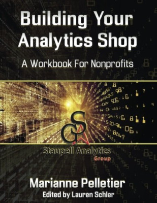 Building Your Analytics Shop: A Workbook for Non-Profit - Paperback NEW Pelletie