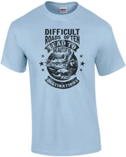 Difficult Roads Often Lead To Beautiful Destinations - Inspirational T-Shirt