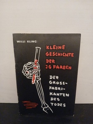 Kleine Geschichte der IG Farben Der Grossfabrikanten des Todes Willi Kling 1957
