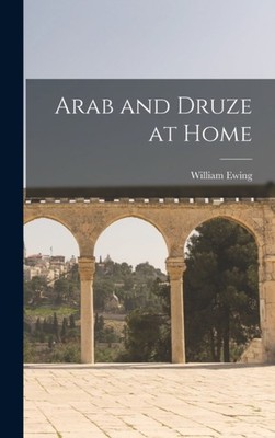 Ewing - Arab and Druze at Home - New hardback or cased book - 78 - X555z