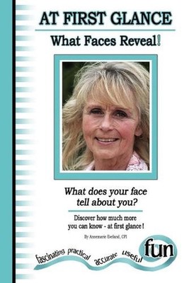 At First Glance - What Faces Reveal!: (What does your face tell about you) by An