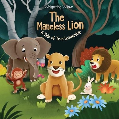 The Maneless Lion: A Tale of True Leadership by Whispering Willow Paperback Book