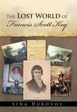 The Lost World of Francis Scott Key by Sina Dubovoy: New