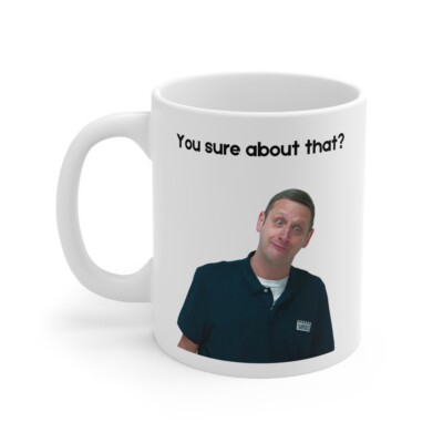 Tim Robinson Mug You Sure About That, ITYSL, Comedy Mug, I Think You Should