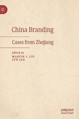 China Branding: Cases from Zhejiang by Martin J. Liu (English) Hardcover Book