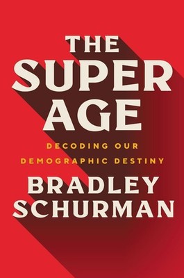 The Super Age: Decoding Our Demographic Destiny by Bradley Schurman (English) Ha