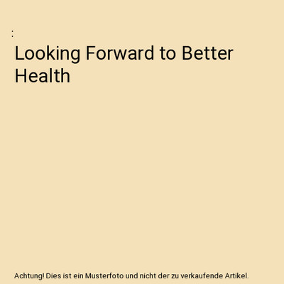 Looking Forward to Better Health