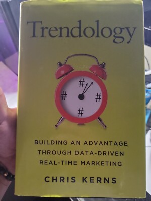 Trendology : Building an Advantage Through Data-Driven Real-Time Marketing by...