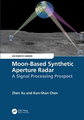 Moon-Based Synthetic Aperture Radar by Zhen Xu, Kun-Shan Chen - 9781032311715