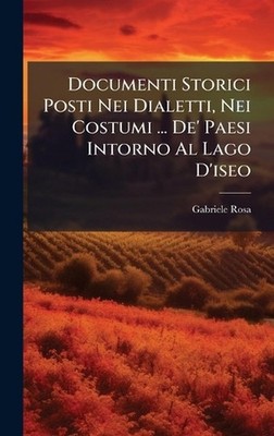 Documenti Storici Posti Nei Dialetti, Nei Costumi ... De' Paesi Intorno Al Lago