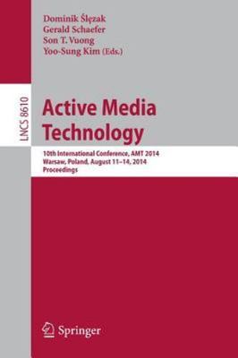 Active Media Technology : 10th International Conference, Amt 2014, Warsaw, Po...
