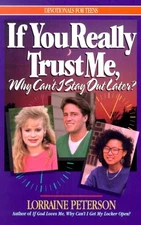 If You Really Trust Me, Why Can't I Stay Out Later? (Devotionals for Teens) by,