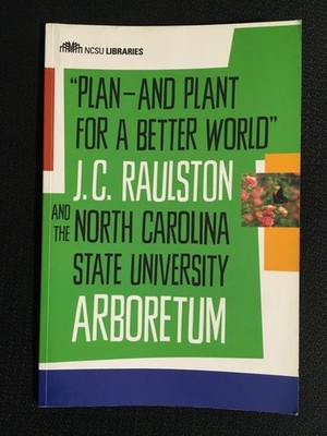 PLAN AND PLANT FOR A BETTER WORLD J. C. Raulston & NCSU Arboretum Gardens NEW PB