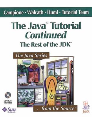 The Java Tutorial Continued: The Rest of the JDK Campione, Mary, Walrath, Kat CD