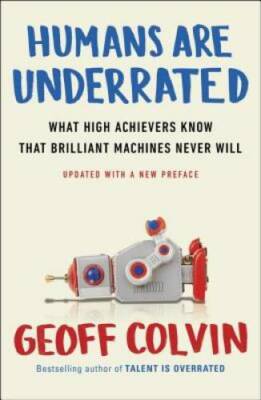 Humans Are Underrated: What High Achievers Know That Brilliant Machines N - GOOD