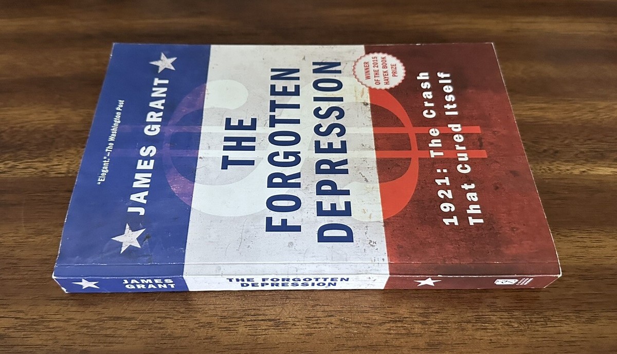 The Forgotten Depression : 1921: the Crash That Cured Itself by