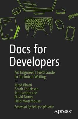 Docs for Developers: An Engineer s Field Guide to Technical Writing