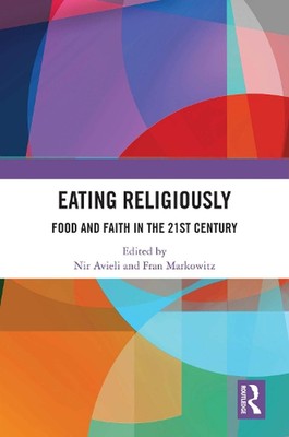 Eating Religiously: Food and Faith in the 21st Century by Nir Avieli Hardcover B