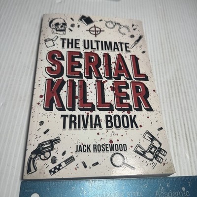 The Ultimate Serial Killer Trivia Book by Jack Rosewood (2022, Trade Paperback)